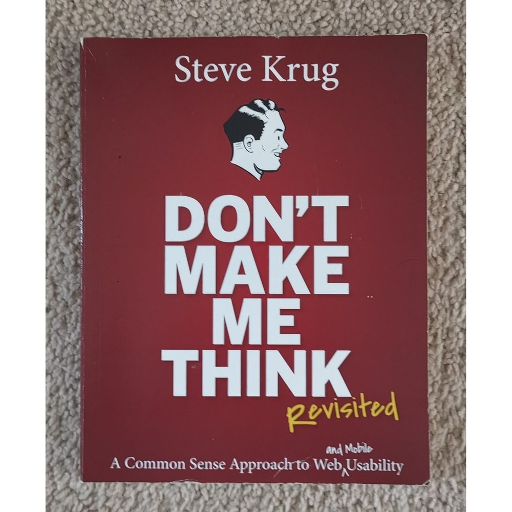 Don't Make Me Think, Revisited: A Common Sense Approach to Web Usability (3r...